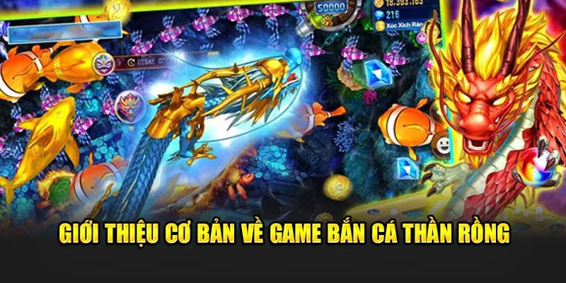 Giới thiệu cơ bản về game bắn cá Thần Rồng