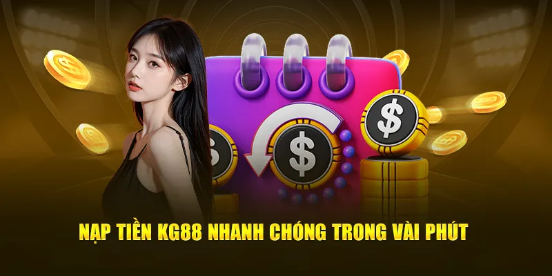 Hướng dẫn nạp tiền KG88 nhanh chóng trong vài phút