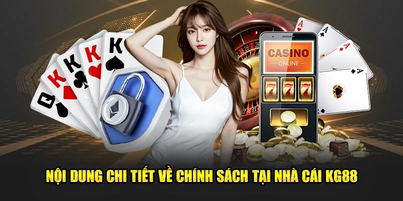 Nội dung chi tiết về chính sách tại nhà cái KG88